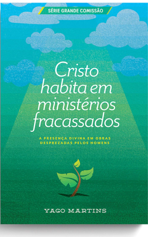 CRISTO HABITA EM MINISTÉRIOS FRACASSADOS - Yago Martins