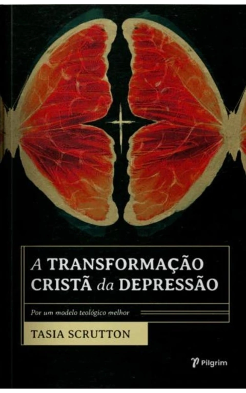 A TRANSFORMAÇÃO CRISTÃ DA DEPRESSÃO - Tasia Scrutton