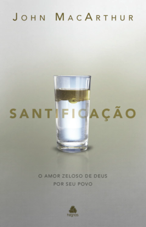 SANTIFICAÇÃO - JOHN MACARTHUR - O Amor Zeloso De Deus Por Seu Povo