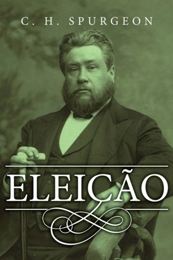 ELEIÇÃO - C. H. Spurgeon