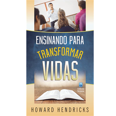 ENSINANDO PARA TRANSFORMAR VIDAS - HOWARD HENDRICKS
