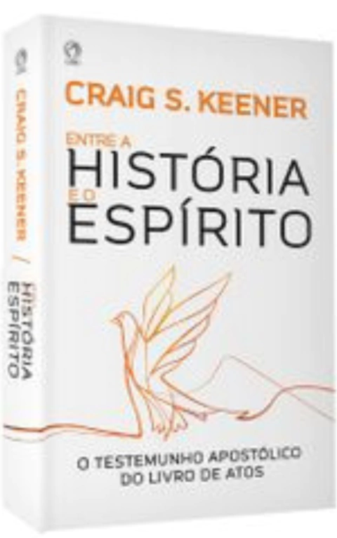 ENTRE A HISTÓRIA E O ESPÍRITO - Craig S. Keener
