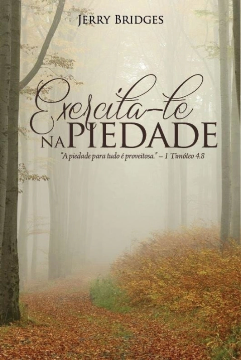 EXERCITA-TE NA PIEDADE - Jerry Bridges