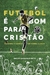 FUTEBOL É BOM PARA O CRISTÃO - Emilio Garofalo Neto