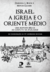 ISRAEL, A IGREJA E O ORIENTE MÉDIO