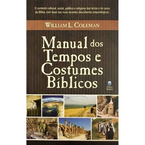 MANUAL DOS TEMPOS E COSTUMES BÍBLICOS - WILLIAM L. COLEMAN
