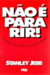 NÃO É PARA RIR !