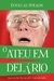 O ATEU EM DELÍRIO