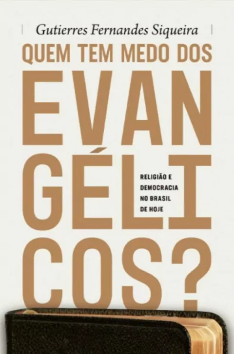QUEM TEM MEDO DOS EVANGÉLICOS ? - Gutierres Fernandes Siqueira