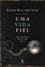UMA VIDA FIEL: Tudo sobre Paulo, de Atos às suas Cartas - John MacArthur