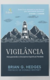 VIGILÂNCIA: Recuperando a Disciplina Espiritual Perdida - Brian Hedges