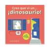 Creo que vi un… ¡Dinosaurio!