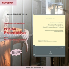 VILLA - CUESTIONES ELEMENTALES DE LA PRISIÓN PREVENTIVA EN EL PROCESO PENAL FEDERAL
