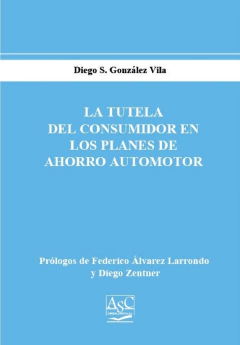 LA TUTELA DEL CONSUMIDOR EN LOS PLANES DEL AHORRO AUTOMOTOR - comprar online