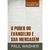 O Poder do Evangelho e Sua Mensagem - Paul Washer
