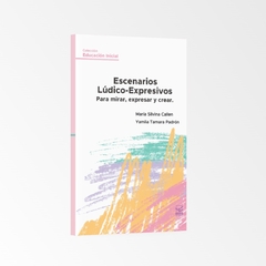 Escenarios Lúdico-Expresivos Para mirar, expresar y crear. - Praxis Grupo Editor