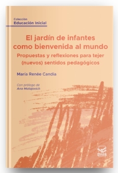 El jardín de infantes como bienvenida al mundo. Propuestas y reflexiones para tejer (nuevos) sentidos pedagógicos. - comprar online