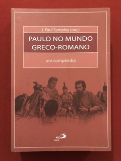 Livro - Paulo No Mundo Greco-Romano: Um Compêndio - J. Paul Sampley - Seminovo