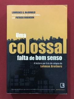 Livro - Uma Colossal Falta De Bom Senso - Lawrence G. McDonald