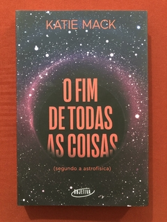 Livro - O Fim De Todas As Coisas - Katie Mack - Objetiva - Seminovo