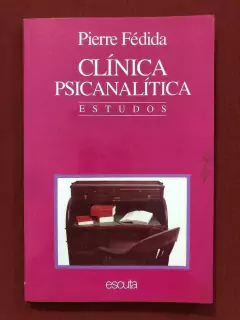 Livro - Clínica Psicanalítica - Pierre Fédida - Escuta - Seminovo
