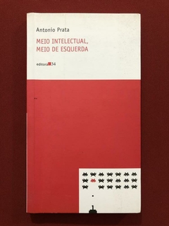 Livro - Meio Intelectual, Meio De Esquerda - Antonio Prata - Editora 34