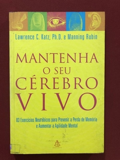 Livro - Mantenha O Seu Cérebro Vivo - Lewrence C. Katz - Ed. Sextante