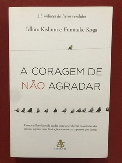 Livro - A Coragem De Não Agradar - Ichiro Kishimi - Seminovo