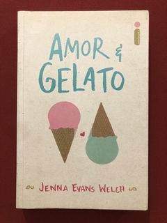 Livro - Amor E Gelato - Jenna Evans Welch - Intrínseca - Seminovo