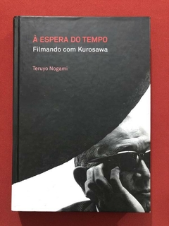 Livro - À Espera Do Tempo - Teruyo Nogami - Kurosawa - Cosacnaify