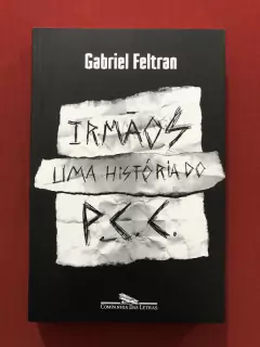 Livro - Irmãos: Uma História Do P. C. C. - Gabriel Feltran - Seminovo