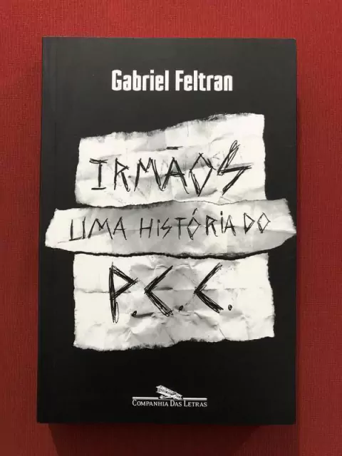 Livro - Irmãos: Uma História Do P. C. C. - Gabriel Feltran - Seminovo