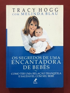 Livro - Os Segredos De Uma Encantadora De Bebês - Tracy Hogg - Seminovo