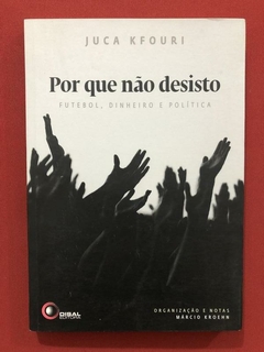 Livro - Por Que Não Desisto - Juca Kfouri - Disal - Seminovo