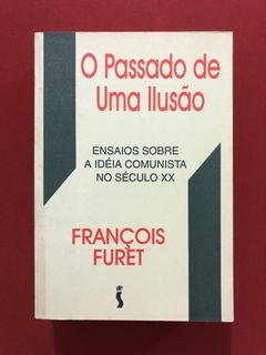 Livro - O Passado De Uma Ilusão - François Furet - Siciliano