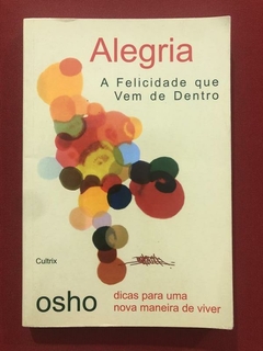 Livro - Alegria: A Felicidade Que Vem De Dentro - Osho - Editora Cultrix