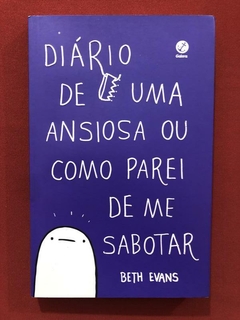 Livro - Diário De Uma Ansiosa Ou Como Parei De Me Sabotar - Beth Evans - Seminovo