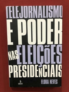 Livro - Telejornalismo E Poder Nas Eleições Presidenciais