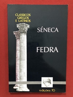 Livro - Fedra - Séneca - Edições 70 - Clássico Grego