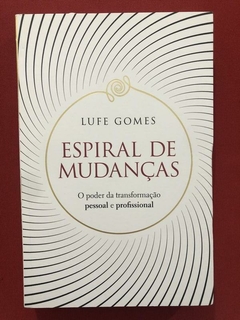 Livro - Espiral De Mudanças - Lufe Gomes - Seminovo