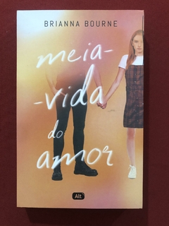 Livro - Meia Vida Do Amor - Brianna Bourne - Ed. Alt - Seminovo