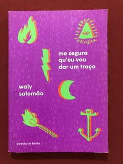 Livro - Me Segura Qu Eu Vou Dar Um Troço - Waly Salomão - Poesia