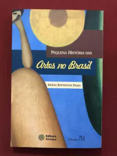Livro - Artes No Brasil - Duílio Battistoni Filho - Ed. Átomo