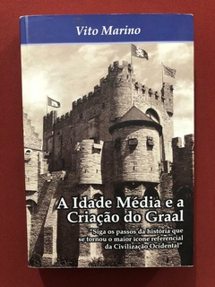 Livro - A Idade Média E A Criação Do Graal - Vito Marino