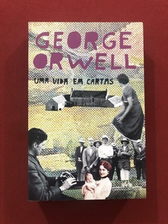 Livro - Uma Vida Em Cartas - George Orwell - Seminovo