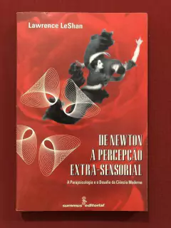 Livro - De Newton À Percepção Extra-Sensorial - Lawrence LeShan - Summus