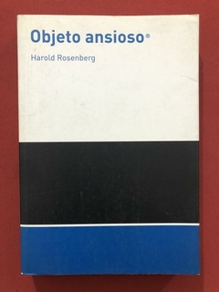 Livro - Objeto Ansioso - Harold Rosenberg - Ed. Cosacnaify