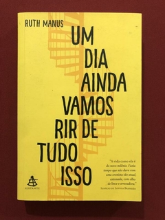 Livro - Um Dia Ainda Vamos Rir De Tudo Isso - Ruth Manus - Seminovo