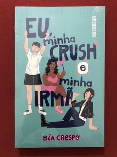 Livro - Eu, Minha Crush E Minha Irmã - Bia Crespo - Seguinte - Novo