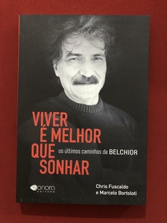 Livro - Viver É Melhor Que Sonhar - Chris Fuscaldo - Belchior - Seminovo